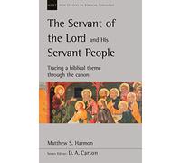 The Servant of the Lord and His Servant People: Tracing A Biblical Theme Through The Canon