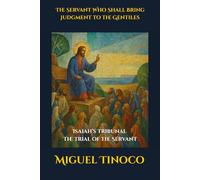 The Servant Who Shall Bring Judgment to the Gentiles: Isaiah’s Tribunal: The Trial of the Servant