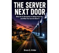 The Server Next Door: What the AI Revolution Is Taking from You - and What You Can Do About It