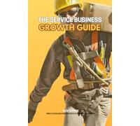 The Service Business Growth Guide: Step-by-Step Strategies to Expand Your Offerings Profitably