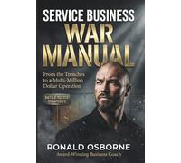The Service Business War Manual: From the Trenches to a Multi-Million Dollar Operation