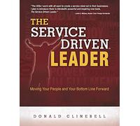 The Service Driven Leader: Moving Your People and Your - NUOVO Donald Clinebel 2