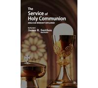 The Service of Holy Communion: Anglican Worship Explained