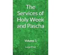 The Services of Holy Week and Pascha: Volume 1