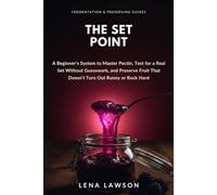 The Set Point: A Beginner's System to Master Pectin, Test for a Real Set Without Guesswork, and Preserve Fruit That Doesn't Turn Out Runny or Rock Hard