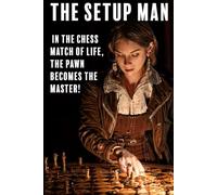 The Set-Up Man: IN THE CHESS MATCH OF LIFE, THE PAWN BECOMES THE MASTER.