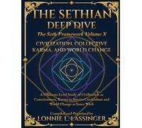 The Sethian Deep Dive: Civilization, Collective Karma, and World Change: A Graduate-Level Study of Civilization as Consciousness, Karma as Species Curriculum, and World Change as Inner Work