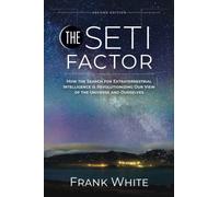 The SETI Factor: How the Search for Extraterrestrial Intelligence is Revolutionizing Our View of the Universe and Ourselves