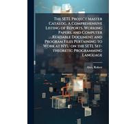 The SETL Project Master Catalog. A Comprehensive Listing of Reports, Working Papers, and Computer Readable Document and Program Files Pertaining to Work at NYU on the SETL Set-theoretic Programming Language