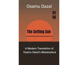 The Setting Sun: A Modern Translation of Osamu Dazai's Masterpiece
