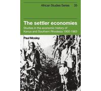 The Settler Economies: Studies in the Economic History of Kenya and Southe...