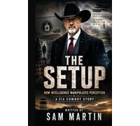 THE SETUP: How Intelligence Manipulates Perception