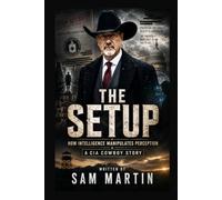 THE SETUP: How Intelligence Manipulates Perception