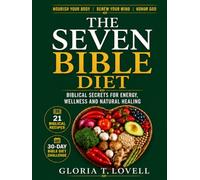 THE SEVEN BIBLE DIET: BIBLICAL SECRETS FOR ENERGY, WELLNESS AND NATURAL HEALING