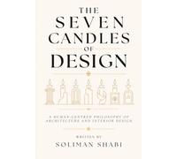 The Seven Candles of Design: A Human-Centred Philosophy of Architecture and Interior Design