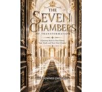 The Seven Chambers of Transformation: A Journey Back to Your Power, Your Truth, and Your Next Chapter