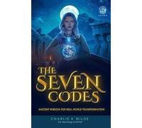 The SEVEN CODES: Ancient Wisdom for Real World Transformation