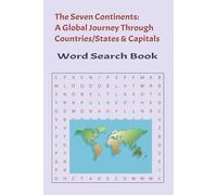The Seven Continents: A Global Journey Through Countries/States & Capitals Word Search Book: Travel through Continents, Countries & States to Capital ... [ 61 Puzzles] & solutions at the end.