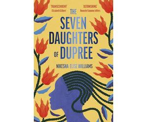The Seven Daughters of Dupree : 'A masterful debut…immersive as it is unforgettable' Lizzie Damilola Blackburn