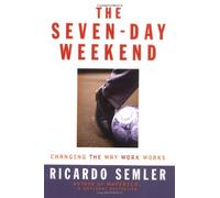 The Seven-Day Weekend: Changing the Way Work Works