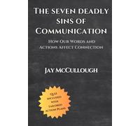 The Seven Deadly Sins of Communication: How our Words and Actions Affect Connection