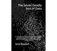 The Seven Deadly Sins of Data: Or: the dashboard queried the live database while the customer waited, the crown jewels sat in a spreadsheet on a ... before anyone admitted the data was there