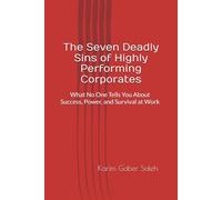 The Seven Deadly Sins of Highly Performing Corporates: What No One Tells You About Success, Power, and Survival at Work