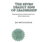 The Seven Deadly Sins of Leadership: Transforming Inner Sabotage into Strengths