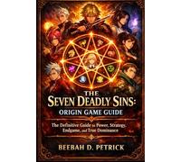 The Seven Deadly Sins: Origin Game Guide: A Complete Companion to Power, Strategy, Endgame, and True Dominance