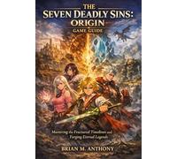 The Seven Deadly Sins: Origin Game Guide: Mastering the Fractured Timelines and Forging Eternal Legends