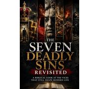 The Seven Deadly Sins Revisited: A Biblical Look at the Vices That Still Shape Modern Life