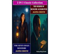 The Seven Dials Mystery with The Murder of Roger Ackroyd by Agatha Christie (TWO IN ONE BOOK): Two Timeless Detective Adventures in a Single OMNIBUS EDITION