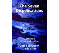 The Seven Dispensations: A Study on Dispensationalism
