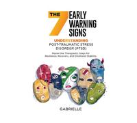 The Seven Early Warning signs: Understanding Post-Traumatic Stress Disorder (PTSD): Master the Therapeutic Steps for Resilience, Recovery, and Emotional Stability