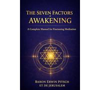 The Seven Factors Of Awakening: A Complete Manual to Finetune Your Meditation
