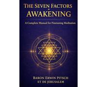The Seven Factors Of Awakening: A Complete Manual to Finetune Your Meditation