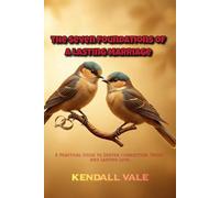 The Seven Foundations of a Lasting Marriage: A Practical Guide to Deeper Connection, Trust, and Lasting Love.