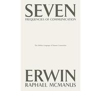 Erwin Raphael McManus The Seven Frequencies of Communication (Copertina rigida)