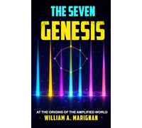 The Seven - Genesis, A Dystopia Sci-fi Technothriller, A Hard Science Fiction Odyssey, An Epic Dark Fantasy Quest Cyberpunk Novel: At The Origins Of The Amplified World, A Journey Into The Far Future
