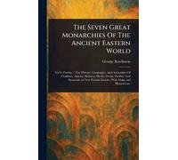 The Seven Great Monarchies Of The Ancient Eastern World