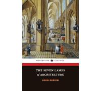 The Seven Lamps of Architecture: The 1849 Principles of Architecture Classic