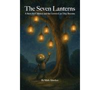 The Seven Lanterns: A Story for Children and the Grown-Ups They Become