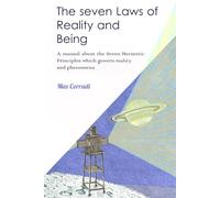 The seven Laws of Reality and Being: A practical manual explaining how to realize one’s nature of Pure Being and achieve new life conditions and fulfilment