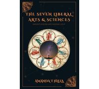 The Seven Liberal Arts & Sciences - Ancient Wisdom & Masonic Light: A Traditional Study for the Lodge, the Household, and the City
