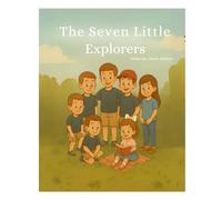 The Seven Little Explorers Written By Sierra Johnson: Written with love for the wild hearts of my own crew