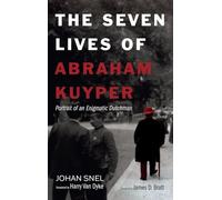 The Seven Lives of Abraham Kuyper