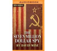 The Seven Million Dollar Spy: How one determined investigator, seven million dol