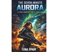 The Seven-Minute Aurora: A First-Contact Sci-Fi Thriller