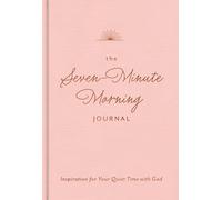 The Seven-Minute Morning Journal: Inspiration for Your Quiet Time with God