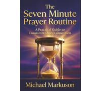 The Seven Minute Prayer Routine: A Practical Guide to Consistent Daily Connection